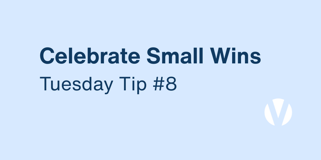 Celebrate Small Wins: Reinforce Your Values Daily (Tuesday Tip #8)