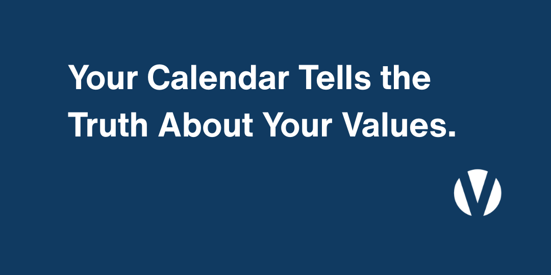 Your Calendar Tells the Truth About Your Values