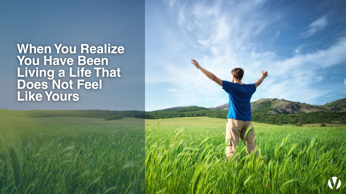 When You Realize You Have Been Living a Life That Does Not Feel Like Yours