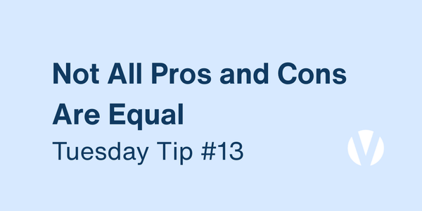 Not All Pros and Cons Are Equal: Why Your Values Should Guide Your Decisions (Tuesday Tip #13)