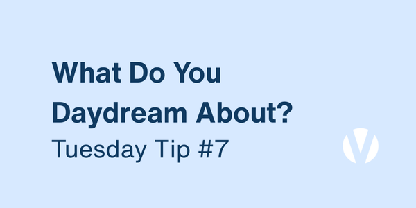 Discover Your Values in Your Daydreams (Tuesday Tip #7)