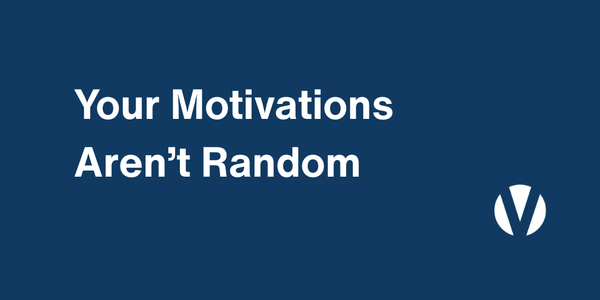 Your Motivations Aren’t Random