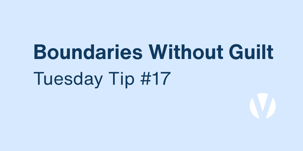 Your Values Can Help You Set Better Boundaries Without Guilt (Tuesday Tip #17)