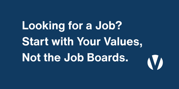 Looking for a Job? Start with Your Values, Not the Job Boards