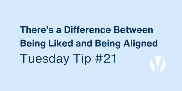 There’s a Difference Between Being Liked and Being Aligned (Tuesday Tip #21)