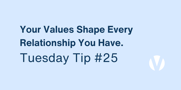 Your Values Shape Every Relationship You Have (Tuesday Tip #25)