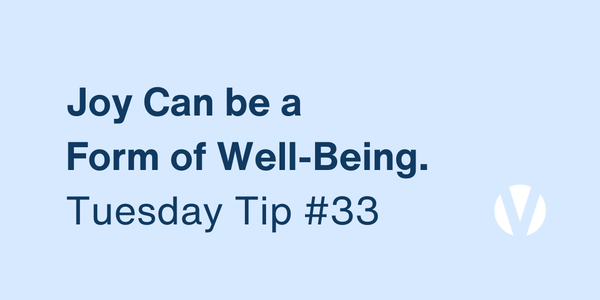 Joy Can Be a Form of Well-Being. Notice What Sparks It for You (Tuesday Tip #33)