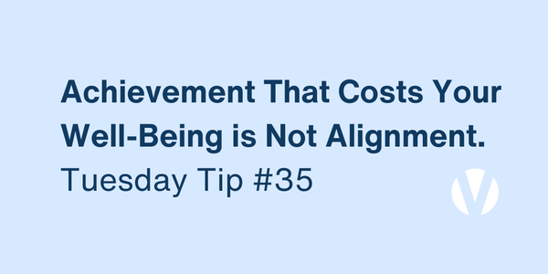 Achievement That Costs Your Well-Being Is Not Alignment (Tuesday Tip #35)