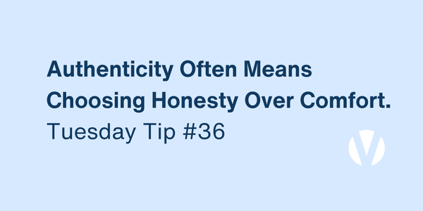 Authenticity Often Means Choosing Honesty Over Comfort (Tuesday Tip #36)